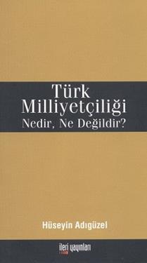 Türk Milliyetçiliği Nedir, Ne Değildir?