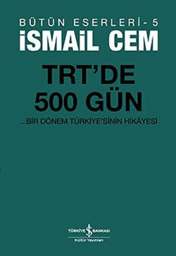 TRT’de 500 Gün - Bir Dönemin Siyasi Hikayesi