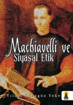 Machiavelli ve Siyasal Etik