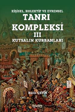 Kişisel Kolektif ve Evrensel Tanrı Kompleksi - 3 : Kutsalın Kurbanları