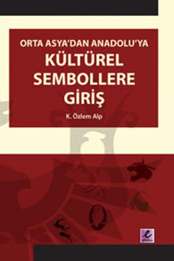 Orta Asya’dan Anadolu’ya Kültürel Sembollere Giriş