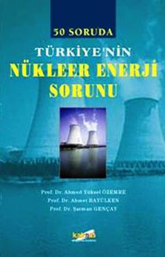 50 Soruda Türkiye’nin Nükleer Enerji Sorunu