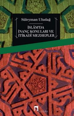 İslam'da İnanç Konuları ve İtikadi Mezhepler