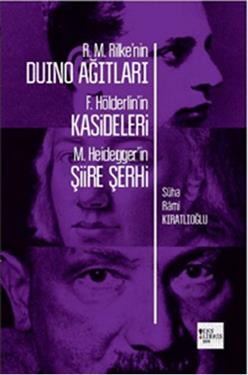 R. M. Rilke'nin Duino Ağıtları, F. Hölderlin'in Kasideleri, M. Heidegger'in Şiire Şerhi