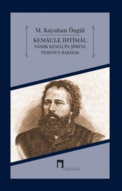 Kemal'le İhtimal - Namık Kemal'in Şiirine Tersten Bakmak