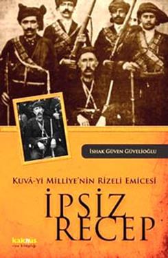 Kuva-yi Milliye’nin Rizeli Emicesi: İpsiz Recep