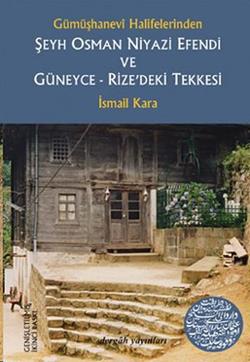 Gümüşhanevi Halifelerinden Şeyh Osman Niyazi Efendi ve Güneyce - Rize’deki Tekkesi