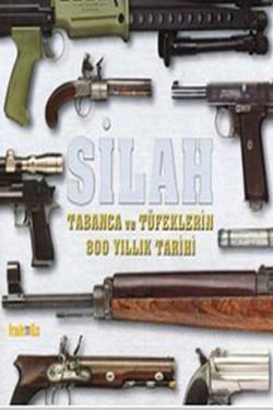 Silah - Tabanca ve Tüfeklerin 800 Yıllık Tarihi