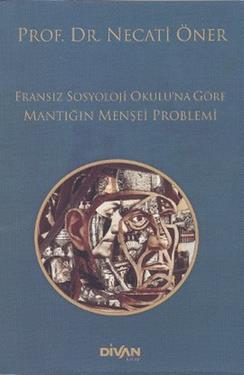 Fransız Sosyoloji Okulu’na Göre Mantığın Menşei Problemi