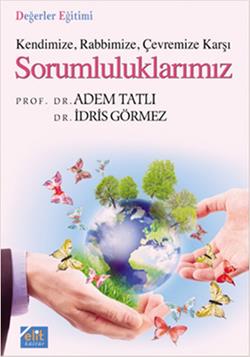 Kendinize, Rabbimize, Çevremize Karşı Sorumluluklarımız