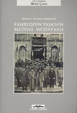 Birinci Dünya Harbinde Fahreddin Paşa’nın Medine Müdafaası