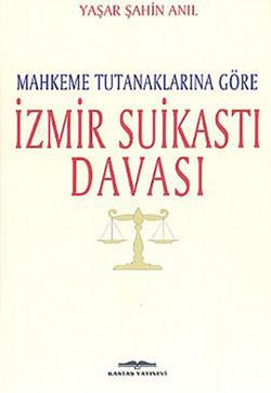 Mahkeme Tutanaklarına Göre İzmir Suikasti Davası