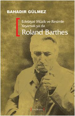 Edebiyat, Müzik ve Resimle Yaşamak  Ya da Roland Barthes