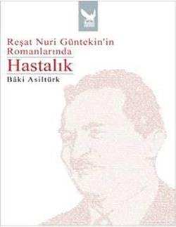 Reşat Nuri Güntekin’in Romanlarında Hastalık