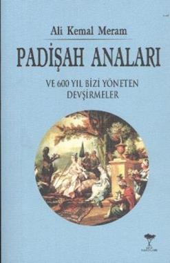 Padişah Anaları ve 600 Yıl Bizi Yöneten Devşirmeler