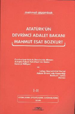 Atatürk’ün Devrimci Adalet Bakanı Mahmut Esat Bozkurt 1-2 Aydınlanma, Uygarlaşma, Çağdaşlaşma Devri