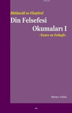 Bütüncül ve Eleştirel Din Felsefesi Okumaları 1 : Tanrı ve Felsefe