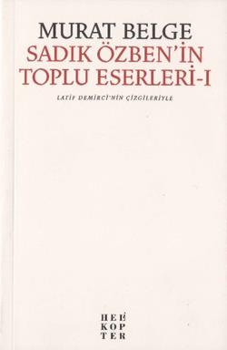 Sadık Özben’in Toplu Eserleri - 1