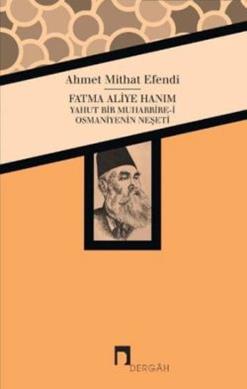 Fatma Aliye Hanım Yahut Bir Muharrire-i Osmaniyenin Neşeti