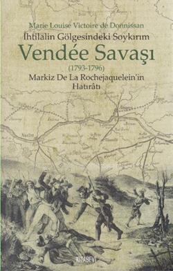 İhtilalin Gölgesindeki Soykırım Vendee Savaşı 1793 1796