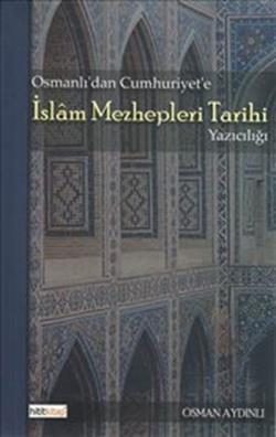 Osmanlı’dan Cumhuriyet’e İslam Mezhepleri Tarihi Yazıcılığı