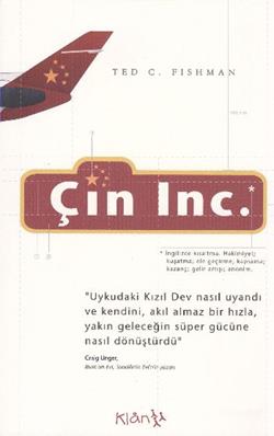 Çin Inc.  "Uykudaki Kızıl Dev nasıl uyandı ve kendini, akıl almaz bir hızla yakın geleceğin süper gücüne nasıl dönüştürüldü"