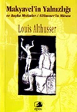 Makyavel’in Yalnızlığı ve Başka Metinler Althusser’in Mirası