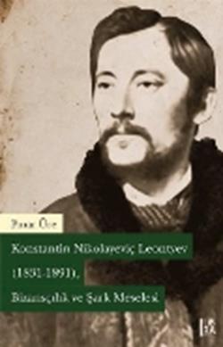 Konstantin Nikolayeviç Leontyev (1831-1891) - Bizansçılık ve Şark Meselesi