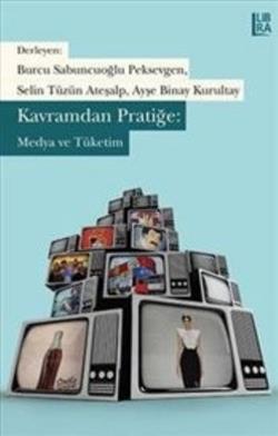 Kavramdan Pratiğe / Medya ve Tüketim