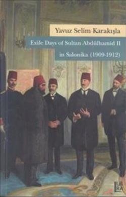 Exile Days of Sultan Abdülhamid 2 in Salonika (1909-1912)