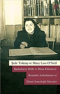 Kadınların Mülk ve Miras Edinmesi: Kemalist Aydınlanma ve İslami Sosyolojik Süreçler