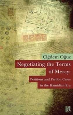 Negotiating the Terms of Mercy: Petitions and Pardon Cases in the Hamidian Era