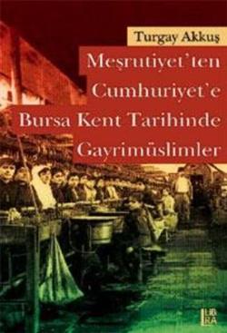 Meşrutiyet’ten Cumhuriyet’e Bursa Kent Tarihinde Gayrimüslimler