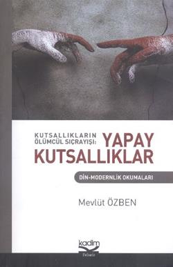 Kutsallıkların Ölümcül Sıçrayışı: Yapay Kutsallıklar