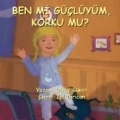 Ben Mi Güçlüyüm Korku Mu?