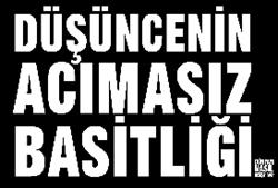 Düşüncenin Acımasız Basitliği Dünyayı Nasıl Değiştirdi?