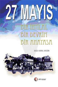 27 Mayıs Bir İhtilal Bir Devrim Bir Anayasa