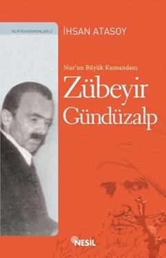 Nur’un Büyük Kumandanı: Zübeyir Gündüzalp