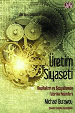 Üretim Siyaseti Kapitalizm ve Sosyalizmde Fabrika Rejimleri