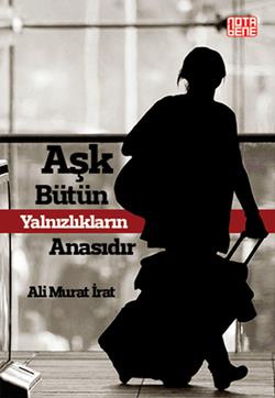 Aşk Bütün Yalnızlıkların Anasıdır