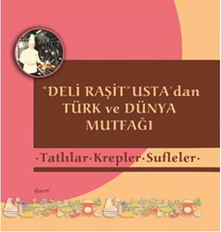 Deli Raşit Usta'dan Türk ve Dünya Mutfağı / Tatlılar - Krepler - Sufleler