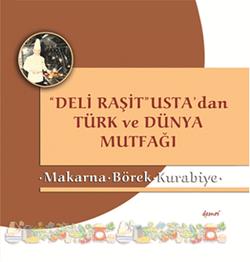 Deli Raşit Usta'dan Türk ve Dünya Mutfağı / Makarna - Börek - Kurabiye