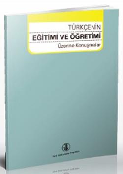 Türkçenin Eğitimi ve Öğretimi Üzerine Konuşmalar