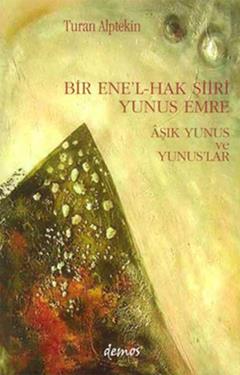 Bir Ene’l-Hak Şiiri Yunus Emre  Aşık Yunus ve Yunuslar