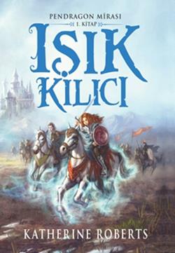 Pendragon Mirası 1 - Işık Kılıcı