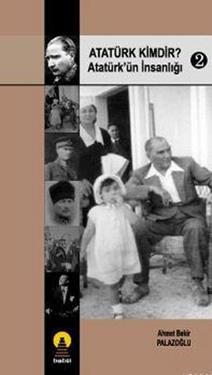 Atatürk Kimdir? 2 -Atatürkün İnsanlığı-