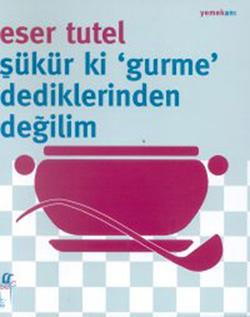 Şükür ki ’Gurme’ Dediklerinden Değilim