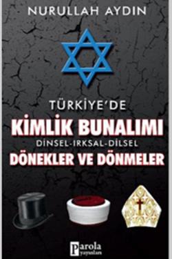 Türkiye'de Kimlik Bunalımı Dinsel - Irksal - Dilsel Dönekler ve Dönmeler