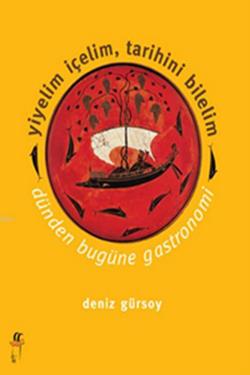 Yiyelim İçelim, Tarihini Bilelim - Dünden Bugüne    Gastronomi