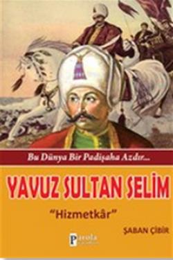 Bu Dünya Bir Padişaha Azdır : Yavuz Sultan Selim